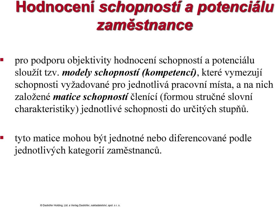 modely schopností (kompetencí), které vymezují schopnosti vyžadované pro jednotlivá pracovní místa, a na