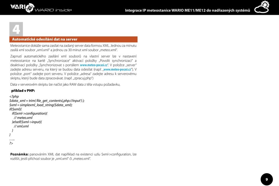 xml a jednou za 30 minut xml soubor meteo.xml. Zapnutí automatického zasílání xml souborů na vlastní server lze v nastavení meteostanice na kartě Synchronizace aktivací položky Povolit synchronizaci