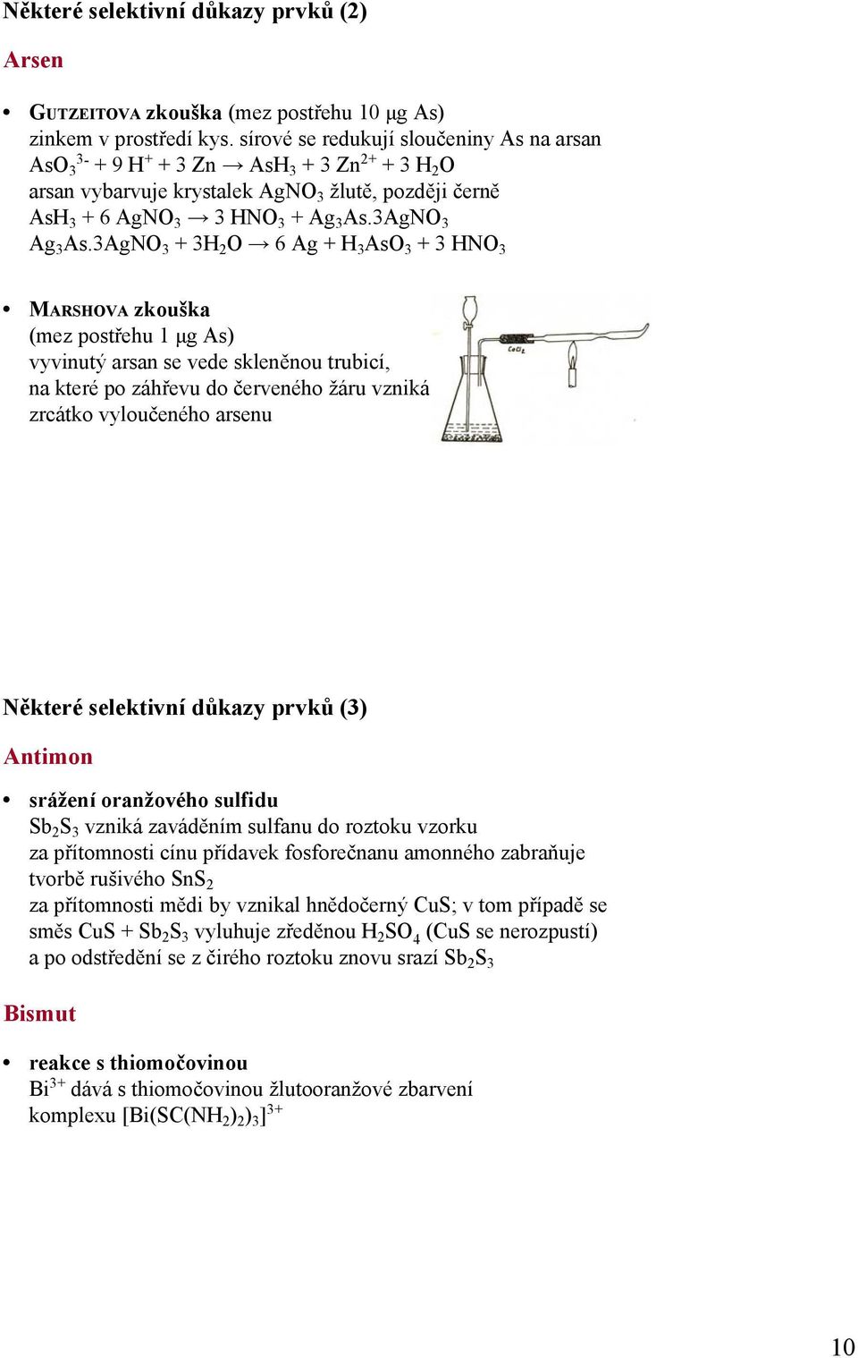 3AgNO 3 + 3H 2 O 6 Ag + H 3 AsO 3 + 3 HNO 3 MARSHOVA zkouška (mez postřehu 1 µg As) vyvinutý arsan se vede skleněnou trubicí, na které po záhřevu do červeného žáru vzniká zrcátko vyloučeného arsenu