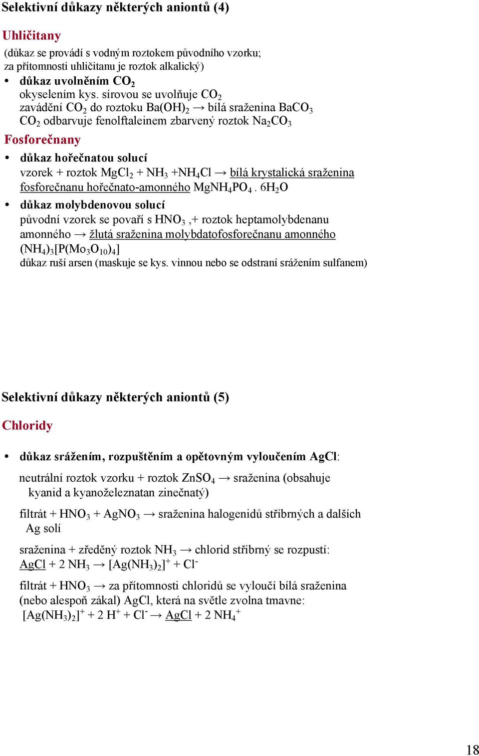 NH 3 +NH 4 Cl bílá krystalická sraženina fosforečnanu hořečnato-amonného MgNH 4 PO 4.