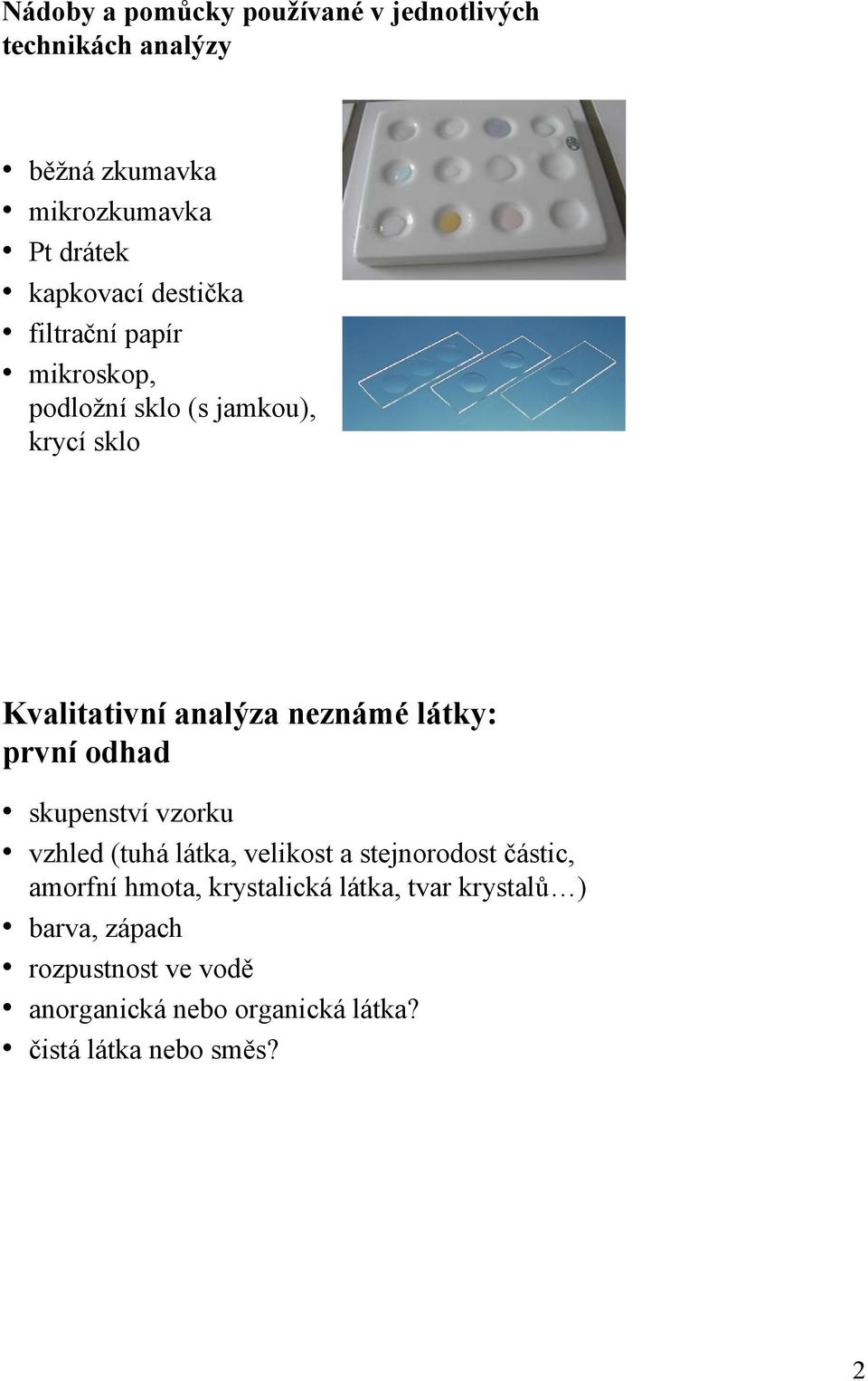 první odhad skupenství vzorku vzhled (tuhá látka, velikost a stejnorodost částic, amorfní hmota, krystalická