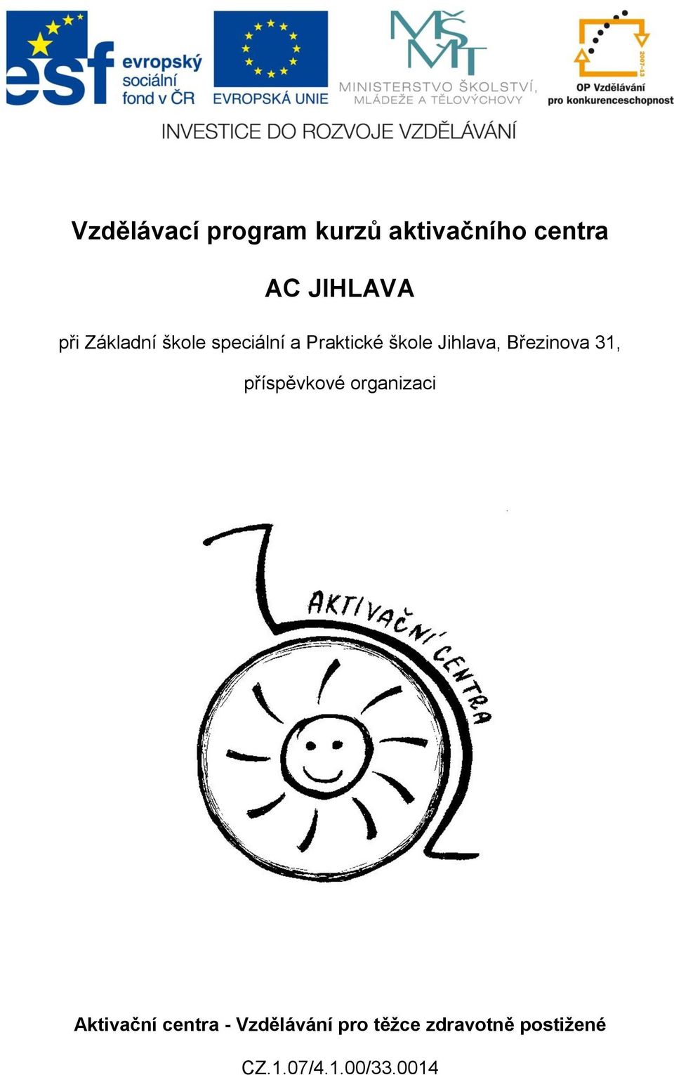 Březinova 31, příspěvkové organizaci Aktivační centra -