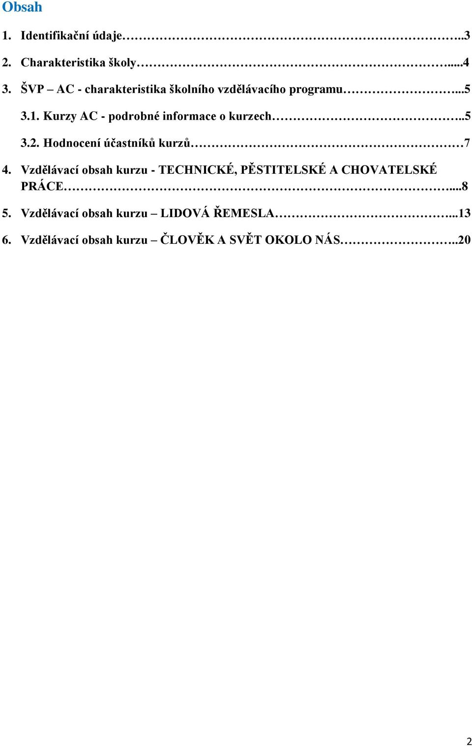 Kurzy AC - podrobné informace o kurzech..5 3.2. Hodnocení účastníků kurzů 7 4.