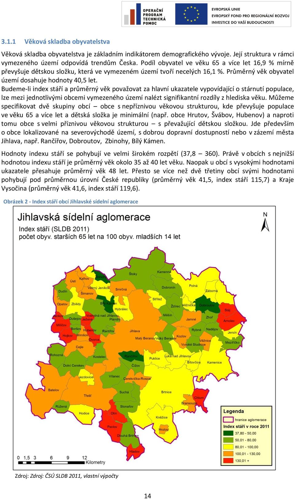 Budeme-li index stáří a průměrný věk považovat za hlavní ukazatele vypovídající o stárnutí populace, lze mezi jednotlivými obcemi vymezeného území nalézt signifikantní rozdíly z hlediska věku.