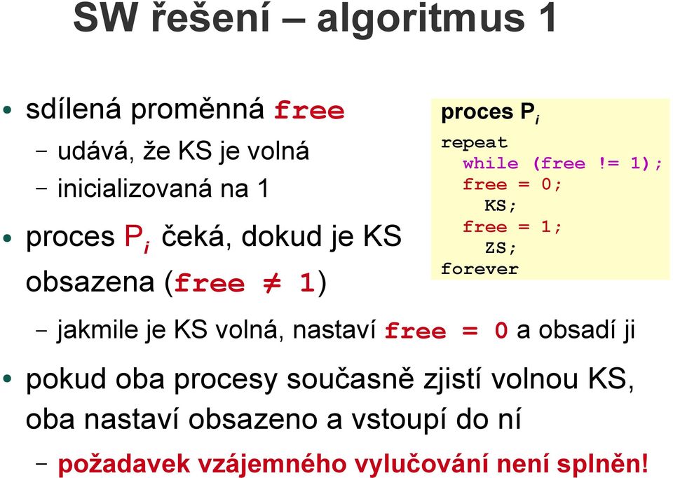 = 1); free = 0; KS; free = 1; ZS; forever jakmile je KS volná, nastaví free = 0 a obsadí ji