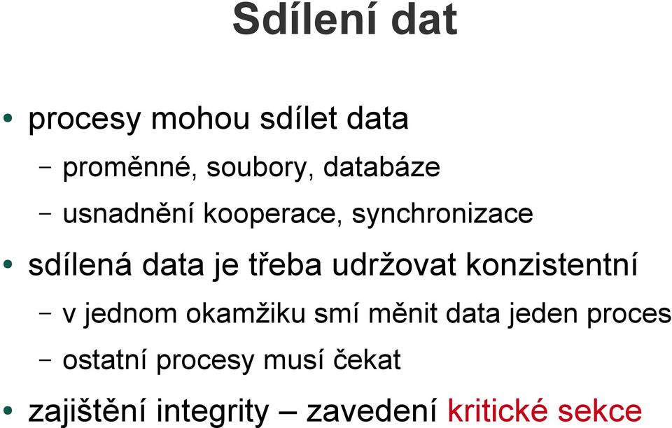 konzistentní v jednom okamžiku smí měnit data jeden proces