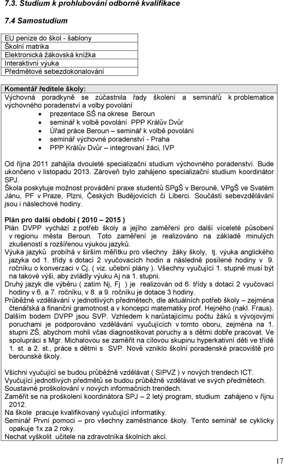 školení a seminářů k problematice výchovného poradenství a volby povolání prezentace SŠ na okrese Beroun seminář k volbě povolání PPP Králův Dvůr Úřad práce Beroun seminář k volbě povolání seminář