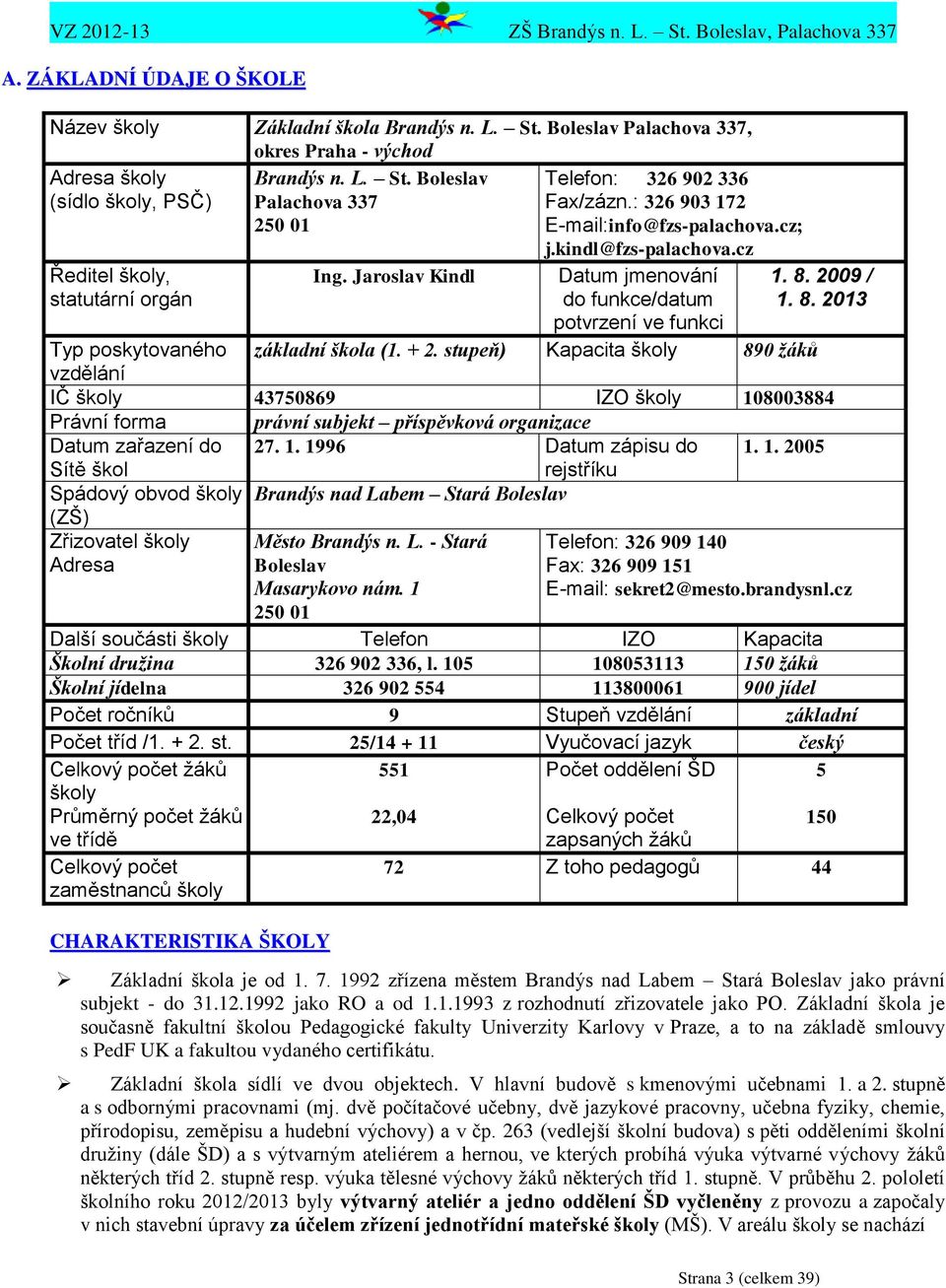2009 / 1. 8. 2013 Typ poskytovaného základní škola (1. + 2.