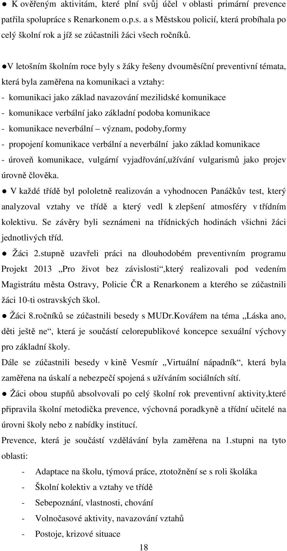 jako základní podoba komunikace - komunikace neverbální význam, podoby,formy - propojení komunikace verbální a neverbální jako základ komunikace - úroveň komunikace, vulgární vyjadřování,užívání