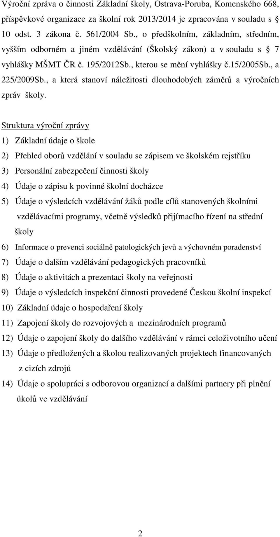 , a která stanoví náležitosti dlouhodobých záměrů a výročních zpráv školy.