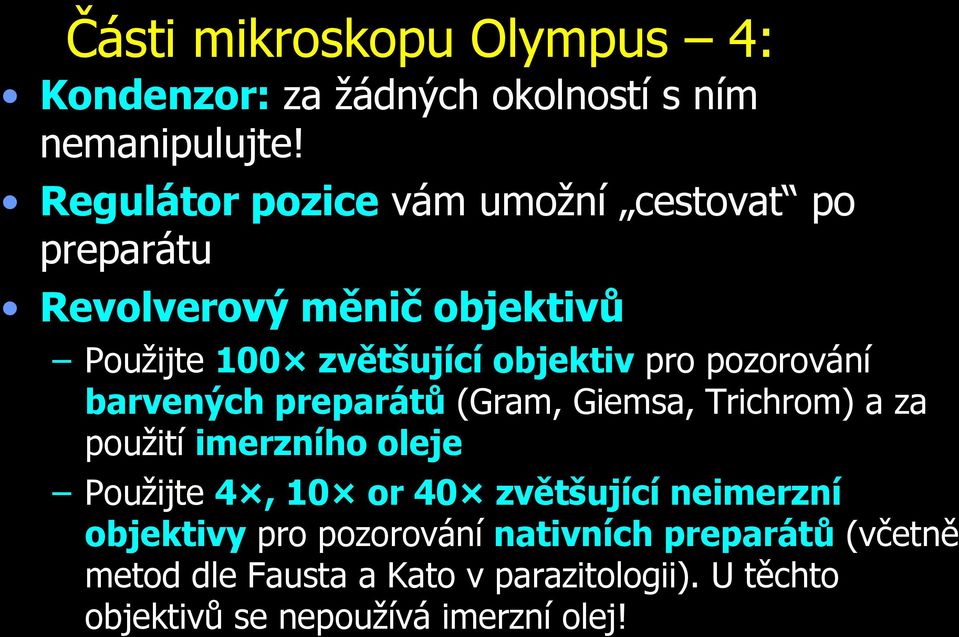 pozorování barvených preparátů (Gram, Giemsa, Trichrom) a za použití imerzního oleje Použijte 4, 10 or 40