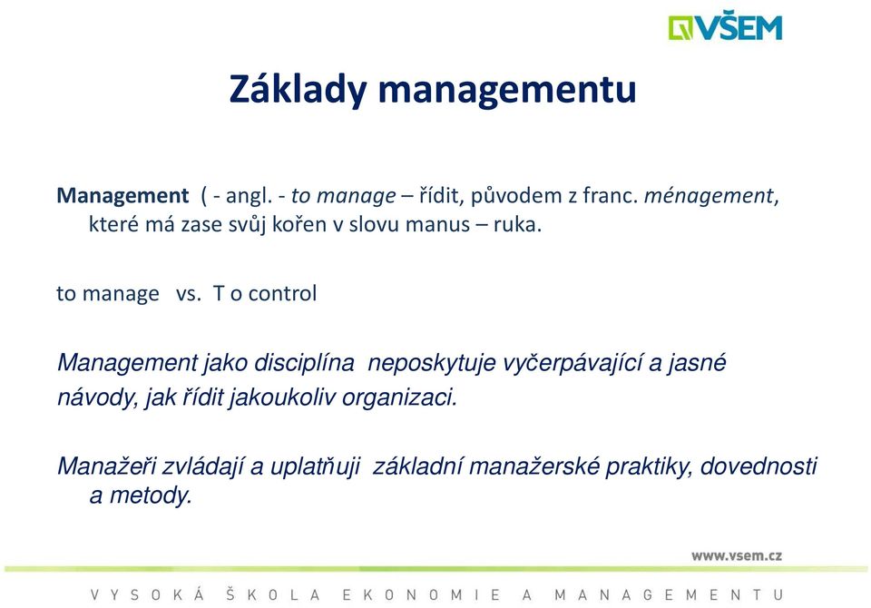 T o control Management jako disciplína neposkytuje vyčerpávající a jasné návody, jak