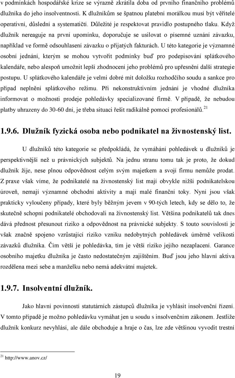 Když dlužník nereaguje na první upomínku, doporučuje se usilovat o písemné uznání závazku, například ve formě odsouhlasení závazku o přijatých fakturách.