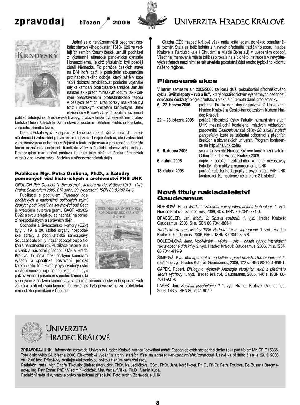 Po porážce českých stavů na Bílé hoře patřil k posledním stoupencům protihabsburského odboje, který ještě v roce 1621 dokázal zmobilizovat poslední vojenské síly ke kampani proti císařské armádě.