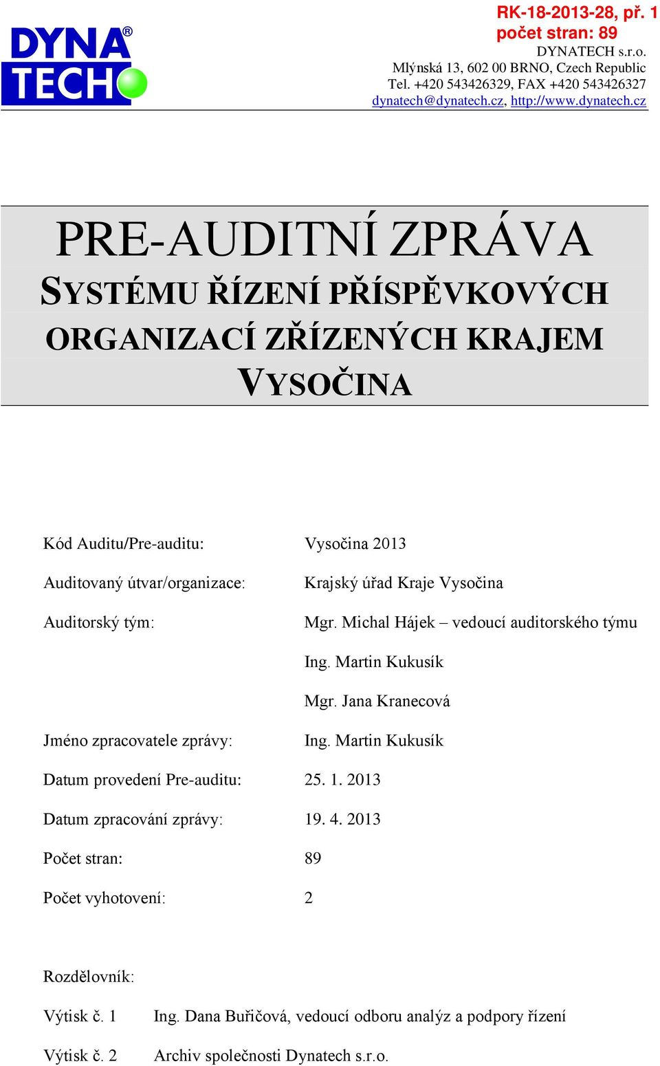 Jana Kranecová Jméno zpracovatele zprávy: Ing. Martin Kukusík Datum provedení Pre-auditu: 25. 1. 2013 Datum zpracování zprávy: 19. 4.