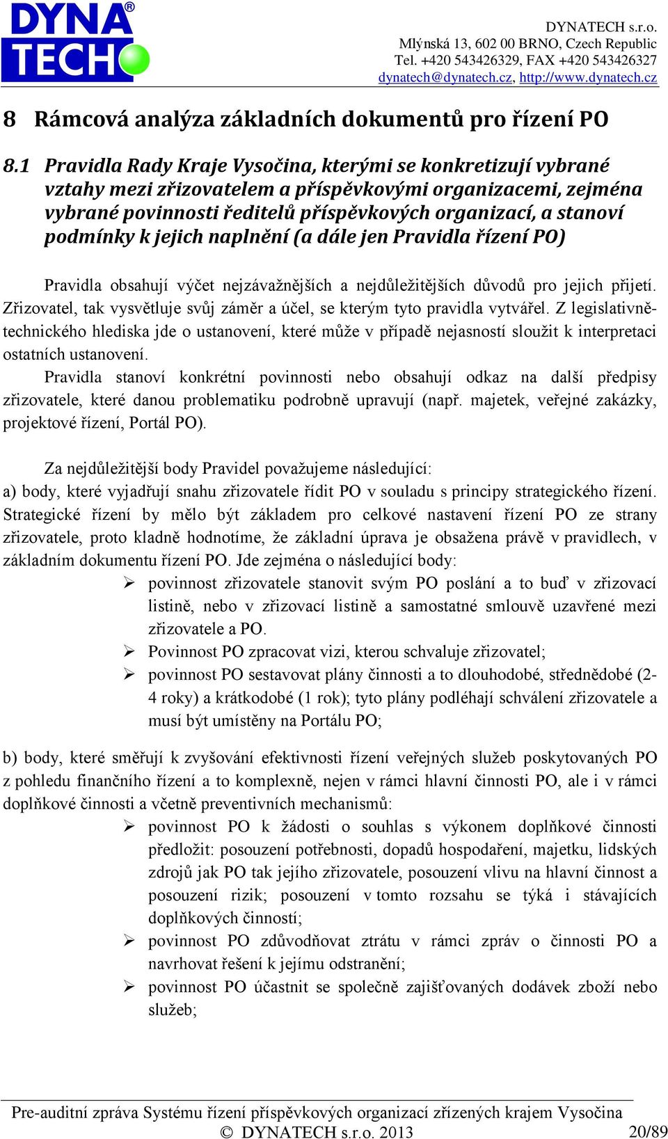 k jejich naplnění (a dále jen Pravidla řízení PO) Pravidla obsahují výčet nejzávažnějších a nejdůležitějších důvodů pro jejich přijetí.