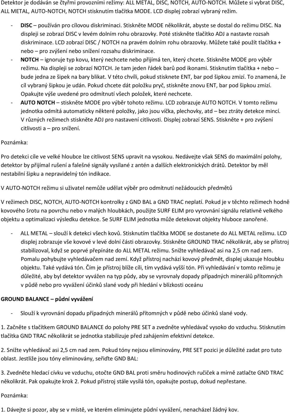 Poté stiskněte tlačítko ADJ a nastavte rozsah diskriminace. LCD zobrazí DISC / NOTCH na pravém dolním rohu obrazovky. Můžete také použít tlačítka + nebo pro zvýšení nebo snížení rozsahu diskriminace.