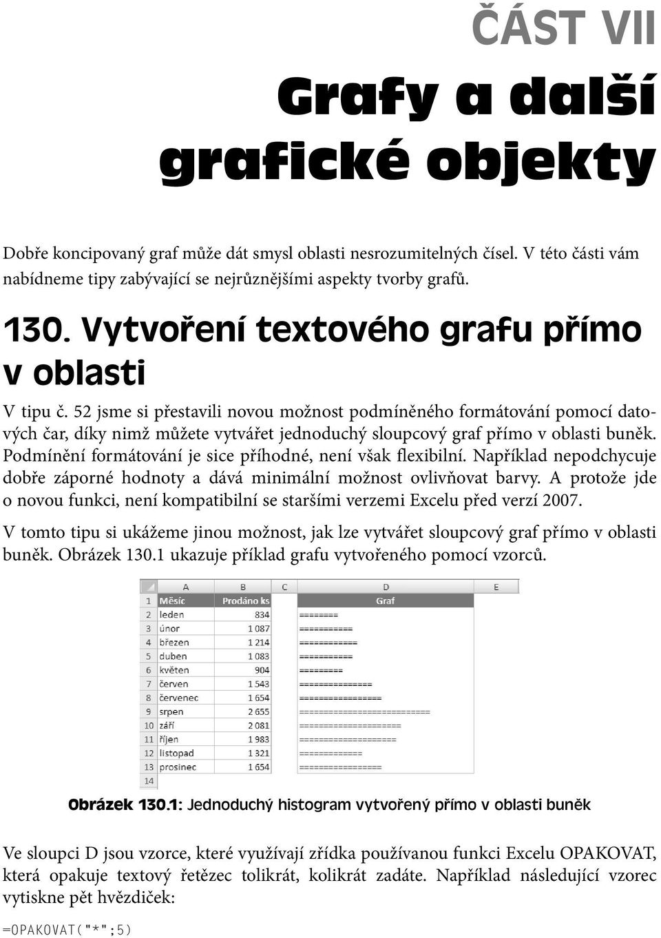 52 jsme si přestavili novou možnost podmíněného formátování pomocí datových čar, díky nimž můžete vytvářet jednoduchý sloupcový graf přímo v oblasti buněk.