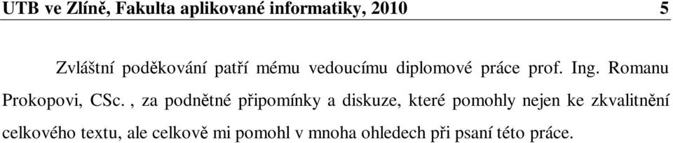 , za podntné pipomínky a diskuze, které pomohly nejen ke zkvalitnní