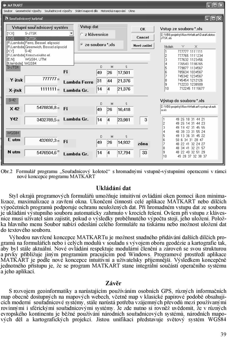 Při hromadném vstupu dat ze souboru je ukládání výstupního souboru automaticky zahrnuto v krocích řešení.