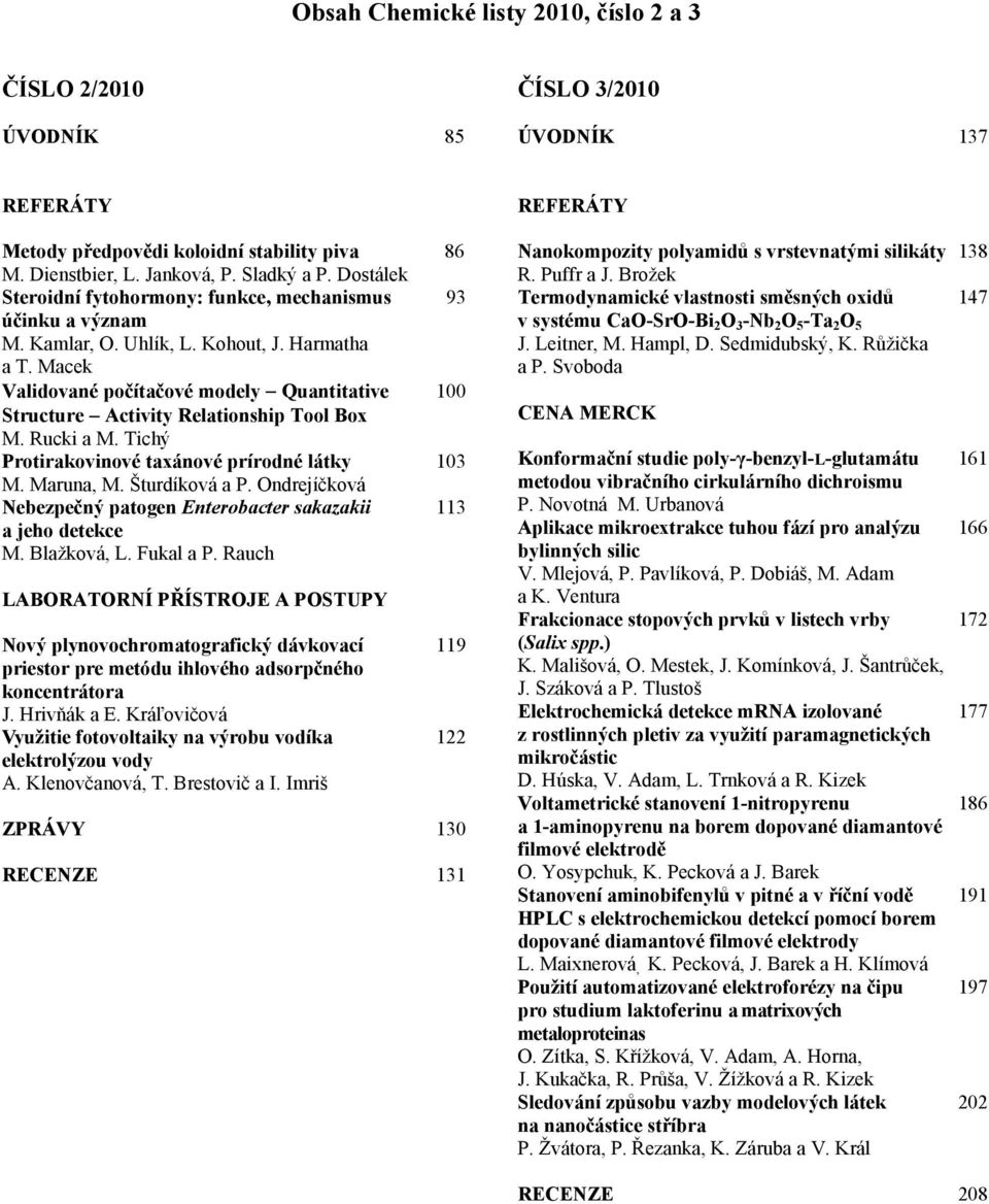 Macek Validované počítačové modely Quantitative 100 Structure Activity Relationship Tool Box M. Rucki a M. Tichý Protirakovinové taxánové prírodné látky 103 M. Maruna, M. Šturdíková a P.