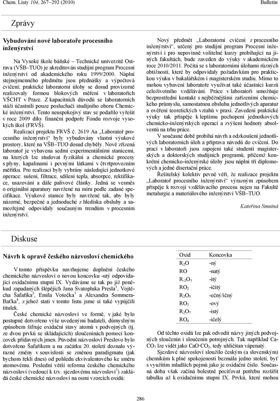 Z kapacitních důvodů se laboratorních stáží účastnili pouze posluchači studijního oboru Chemické inženýrství.