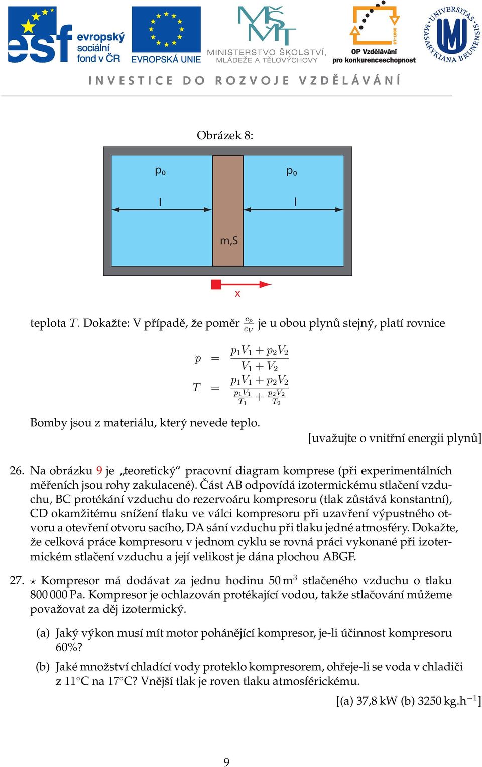 [uvaˇzujte o vnitřní energii plynů] 26. Na obrázku 9 je teoretický pracovní diagram komprese (při experimentálních měřeních jsou rohy zakulacené).