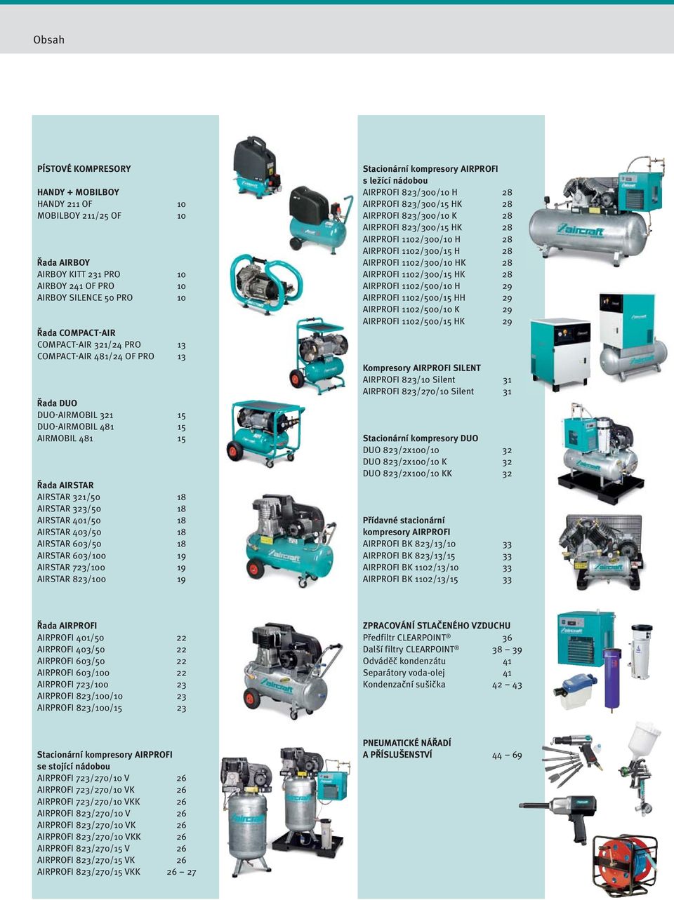 603/50 18 AIRSTAR 603/100 19 AIRSTAR 723/100 19 AIRSTAR 823/100 19 Stacionární kompresory AIRPROFI s ležící nádobou AIRPROFI 823/300/10 H 28 AIRPROFI 823/300/15 HK 28 AIRPROFI 823/300/10 K 28