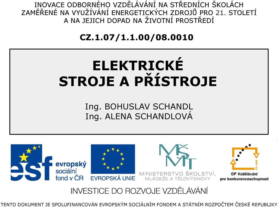 0010 ELEKTRICKÉ STROJE A PŘÍSTROJE Ing. BOHUSLAV SCHANDL Ing.