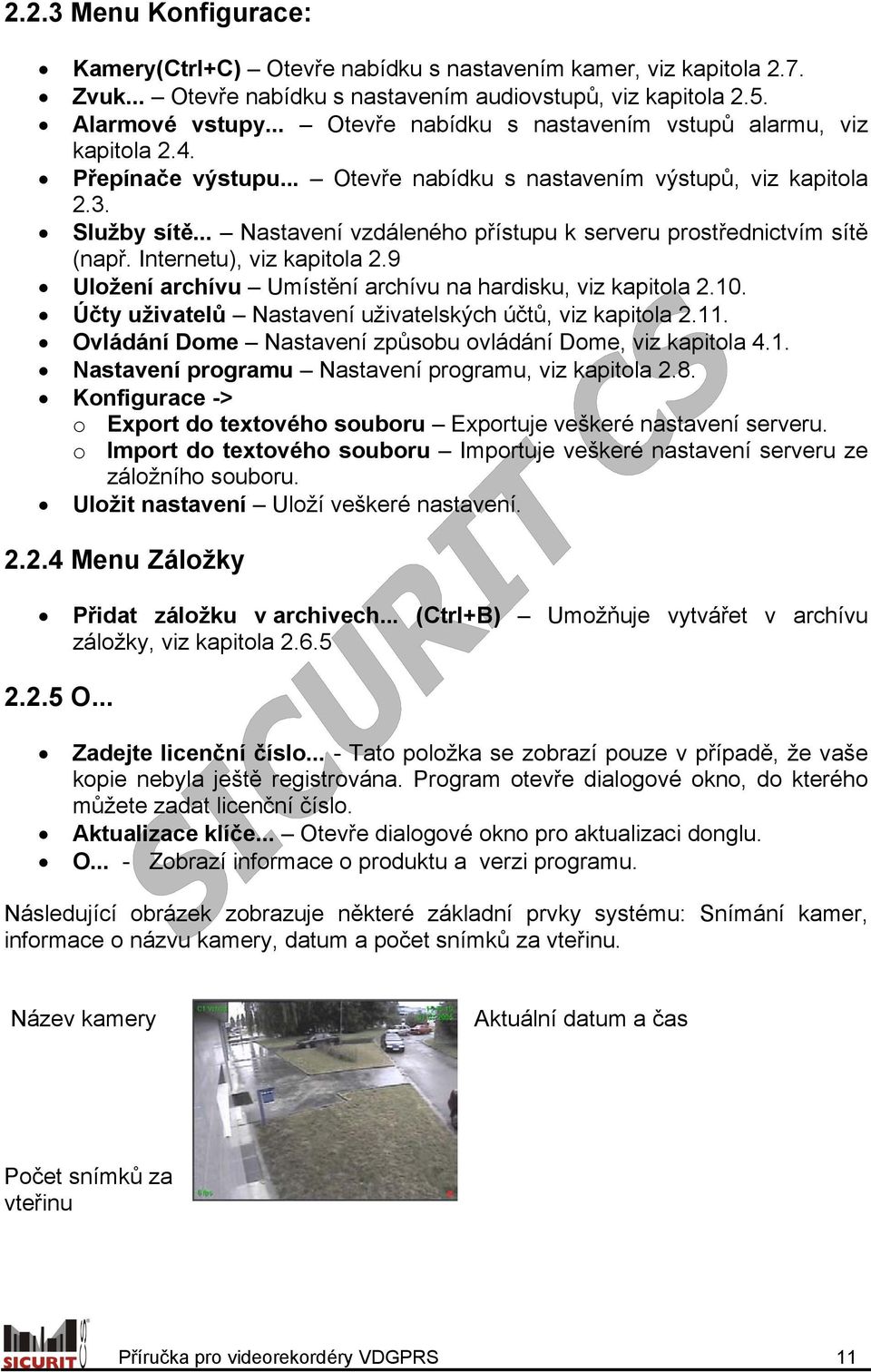 .. Nastavení vzdáleného přístupu k serveru prostřednictvím sítě (např. Internetu), viz kapitola 2.9 Uložení archívu Umístění archívu na hardisku, viz kapitola 2.10.