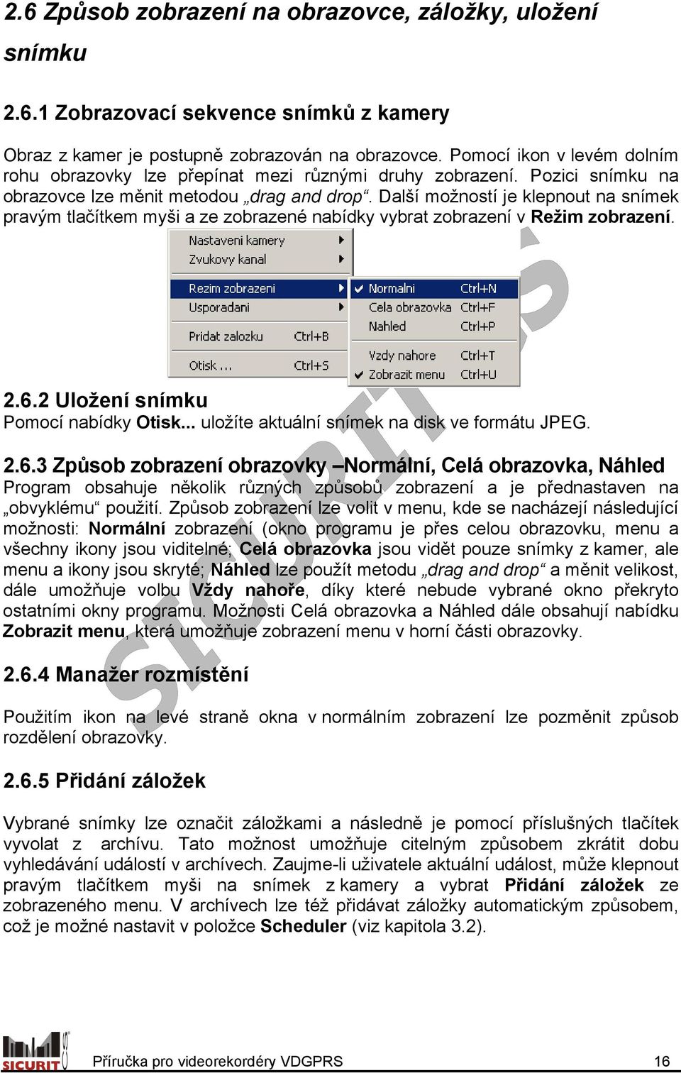 Další možností je klepnout na snímek pravým tlačítkem myši a ze zobrazené nabídky vybrat zobrazení v Režim zobrazení. 2.6.2 Uložení snímku Pomocí nabídky Otisk.