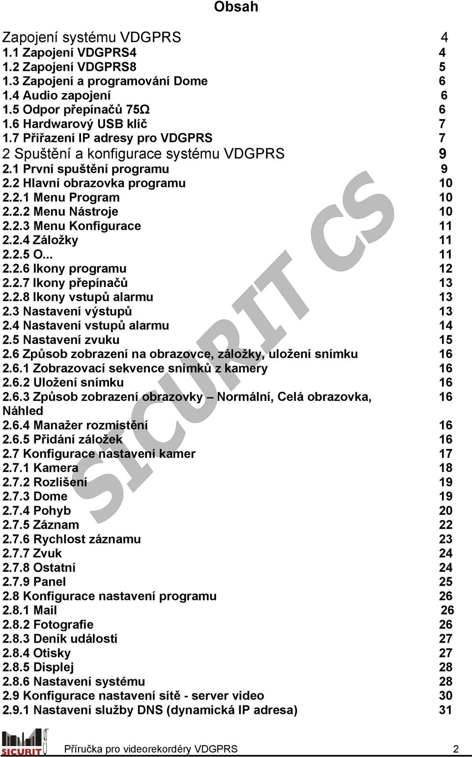 2.4 Záložky 11 2.2.5 O... 11 2.2.6 Ikony programu 12 2.2.7 Ikony přepínačů 13 2.2.8 Ikony vstupů alarmu 13 2.3 Nastavení výstupů 13 2.4 Nastavení vstupů alarmu 14 2.5 Nastavení zvuku 15 2.