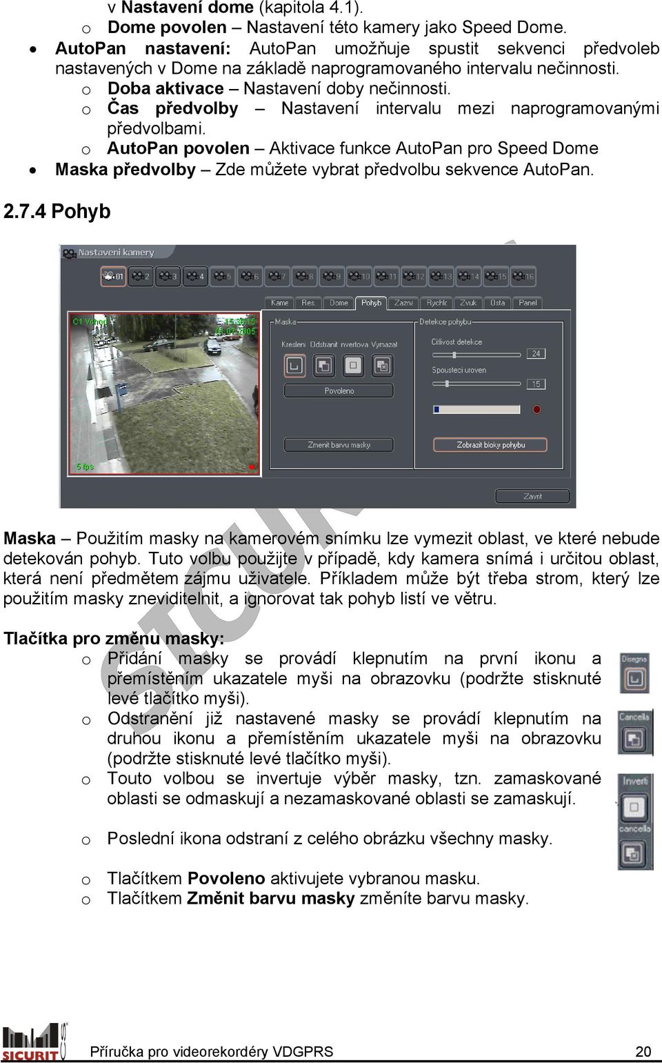 o Čas předvolby Nastavení intervalu mezi naprogramovanými předvolbami. o AutoPan povolen Aktivace funkce AutoPan pro Speed Dome Maska předvolby Zde můžete vybrat předvolbu sekvence AutoPan. 2.7.