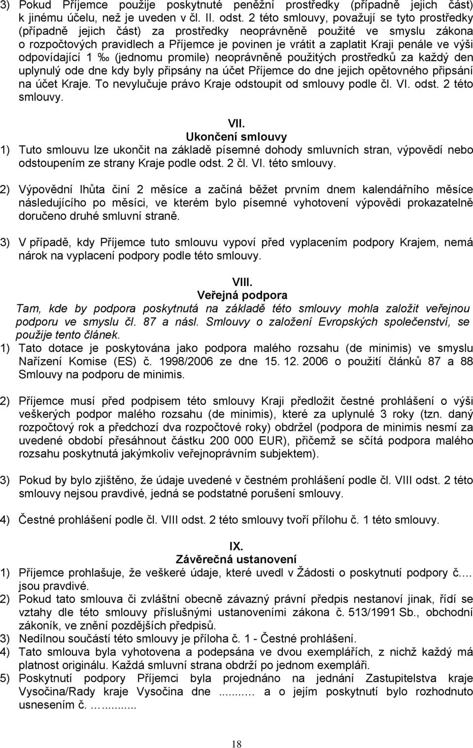 ve výši odpovídající 1 (jednomu promile) neoprávněně použitých prostředků za každý den uplynulý ode dne kdy byly připsány na účet Příjemce do dne jejich opětovného připsání na účet Kraje.