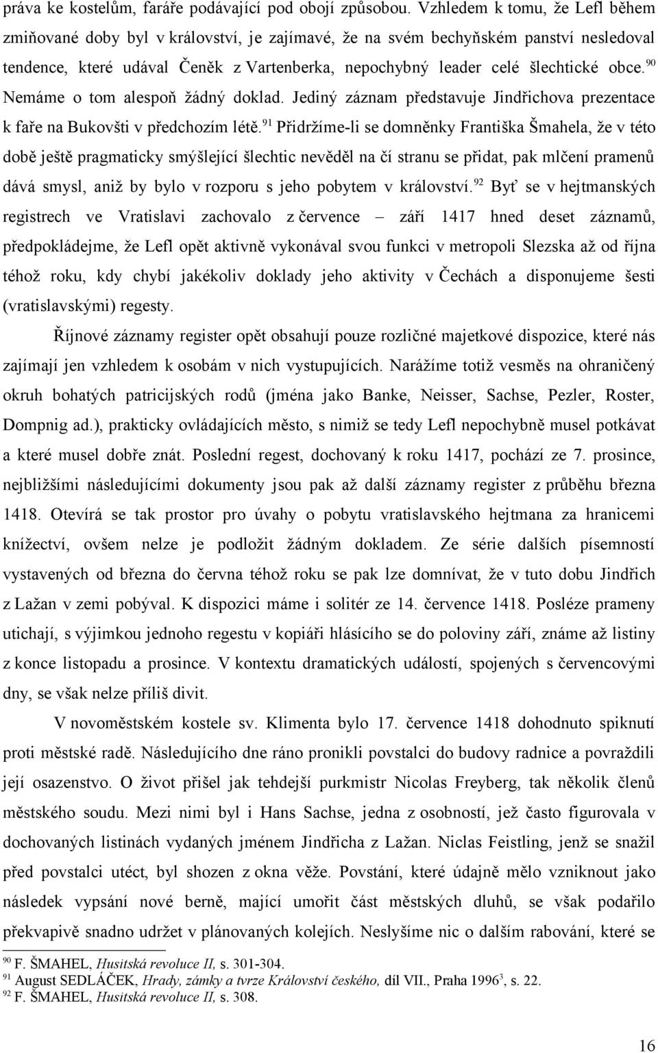 obce. 90 Nemáme o tom alespoň žádný doklad. Jediný záznam představuje Jindřichova prezentace k faře na Bukovšti v předchozím létě.