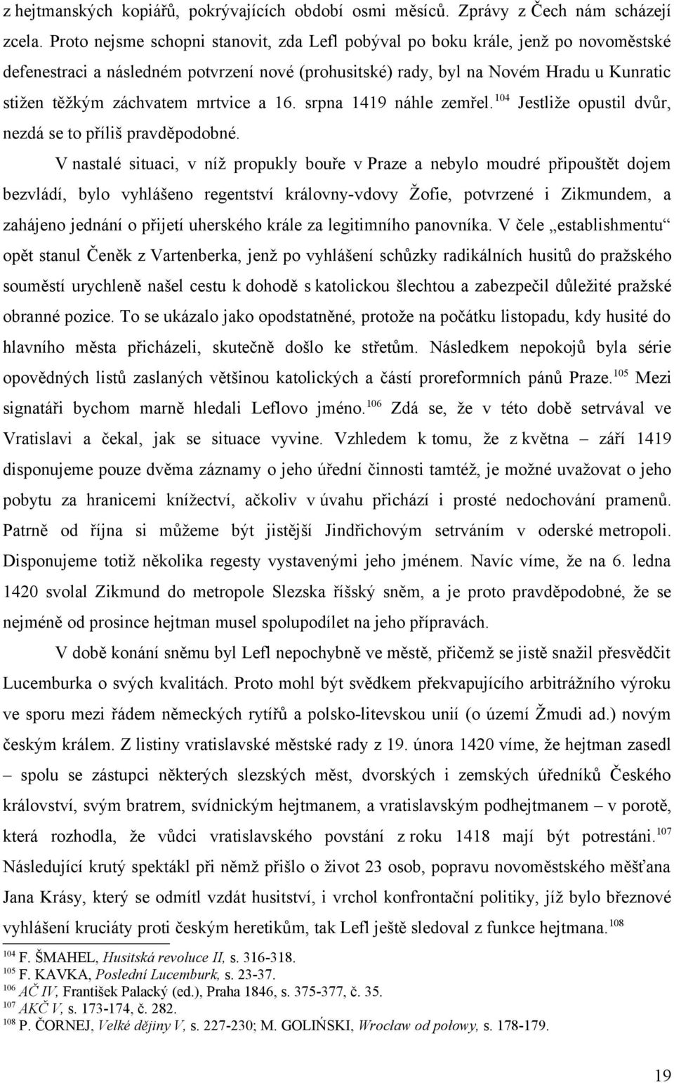 mrtvice a 16. srpna 1419 náhle zemřel. 104 Jestliže opustil dvůr, nezdá se to příliš pravděpodobné.