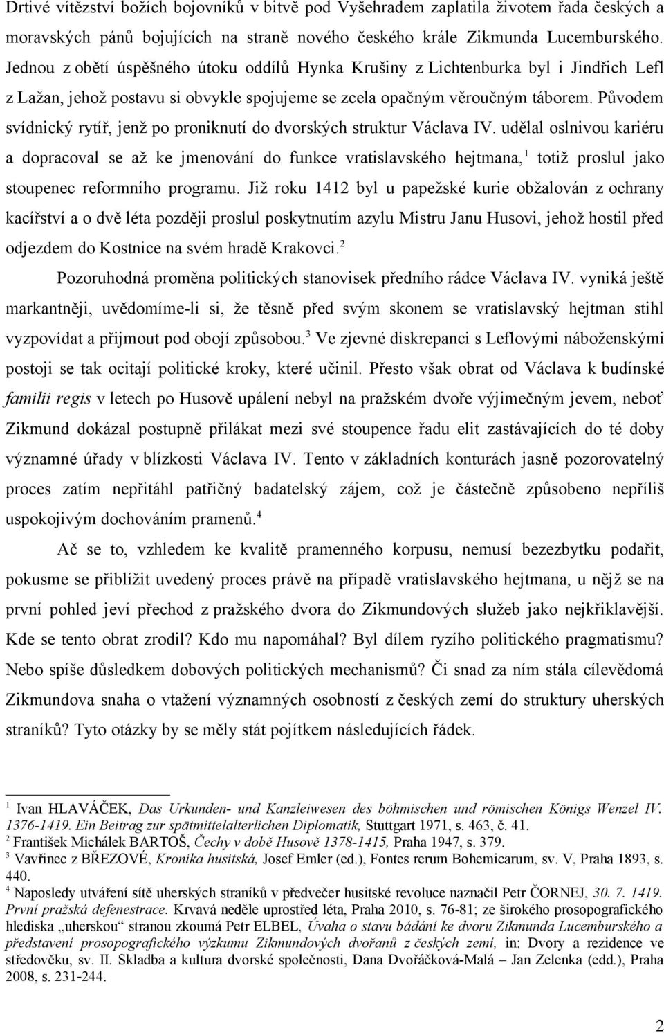 Původem svídnický rytíř, jenž po proniknutí do dvorských struktur Václava IV.