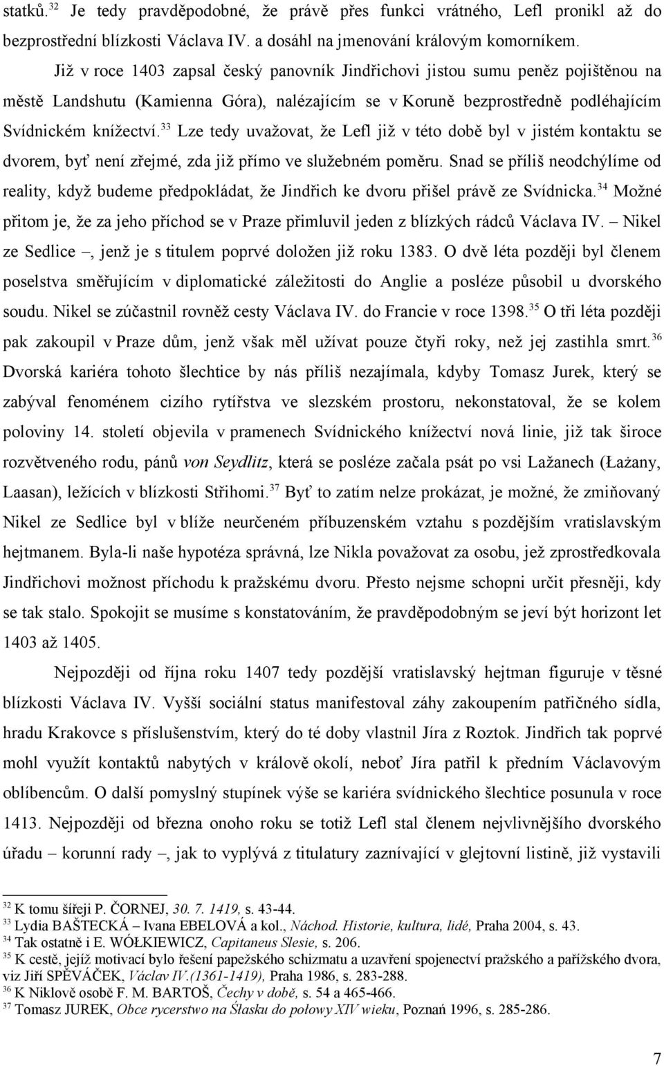 33 Lze tedy uvažovat, že Lefl již v této době byl v jistém kontaktu se dvorem, byť není zřejmé, zda již přímo ve služebném poměru.