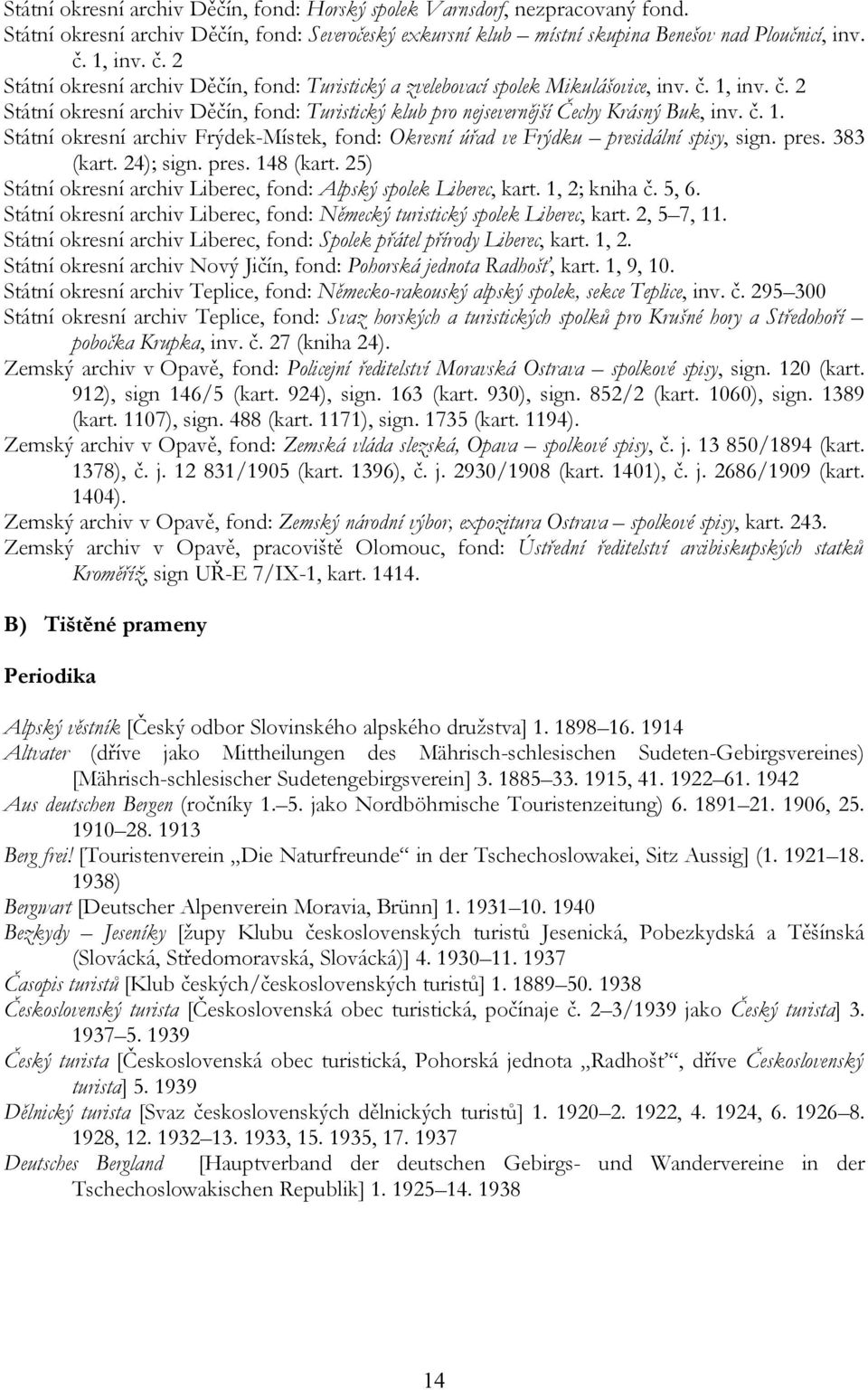 č. 1. Státní okresní archiv Frýdek-Místek, fond: Okresní úřad ve Frýdku presidální spisy, sign. pres. 383 (kart. 24); sign. pres. 148 (kart.