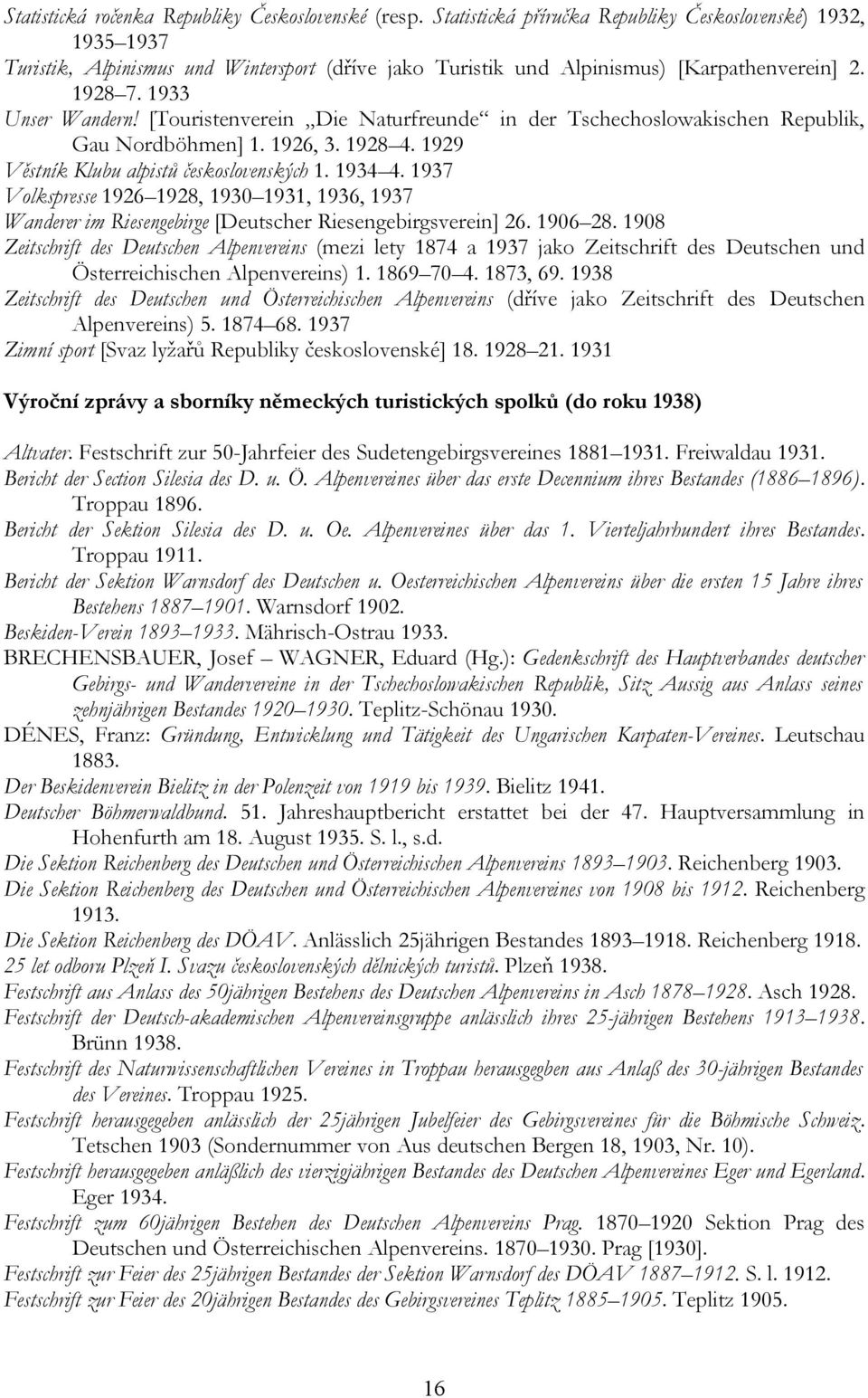 [Touristenverein Die Naturfreunde in der Tschechoslowakischen Republik, Gau Nordböhmen] 1. 1926, 3. 1928 4. 1929 Věstník Klubu alpistů československých 1. 1934 4.