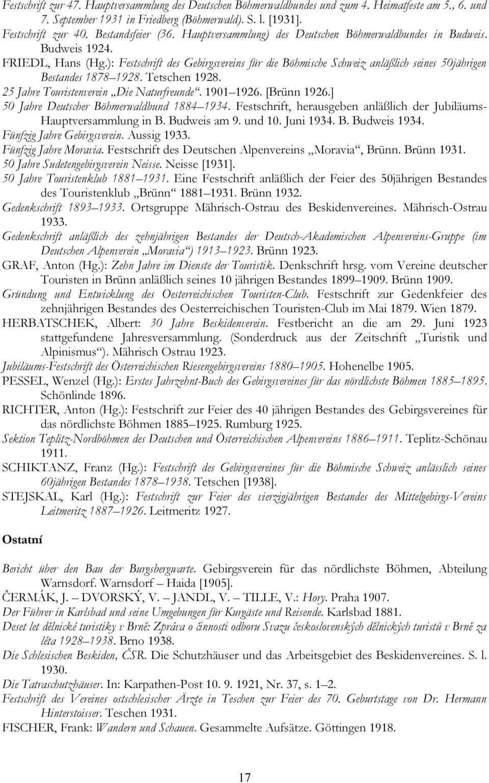 ): Festschrift des Gebirgsvereins für die Böhmische Schweiz anläßlich seines 50jährigen Bestandes 1878 1928. Tetschen 1928. 25 Jahre Touristenverein Die Naturfreunde. 1901 1926. [Brünn 1926.