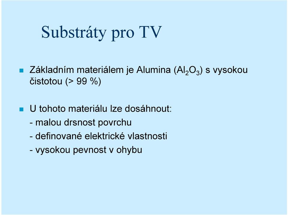 materiálu lze dosáhnout: - malou drsnost povrchu -