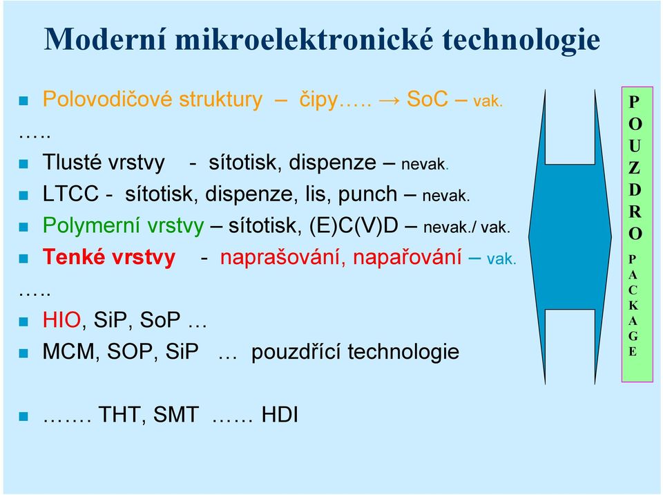 LTCC - sítotisk, dispenze, lis, punch nevak. Polymerní vrstvy sítotisk, (E)C(V)D nevak.