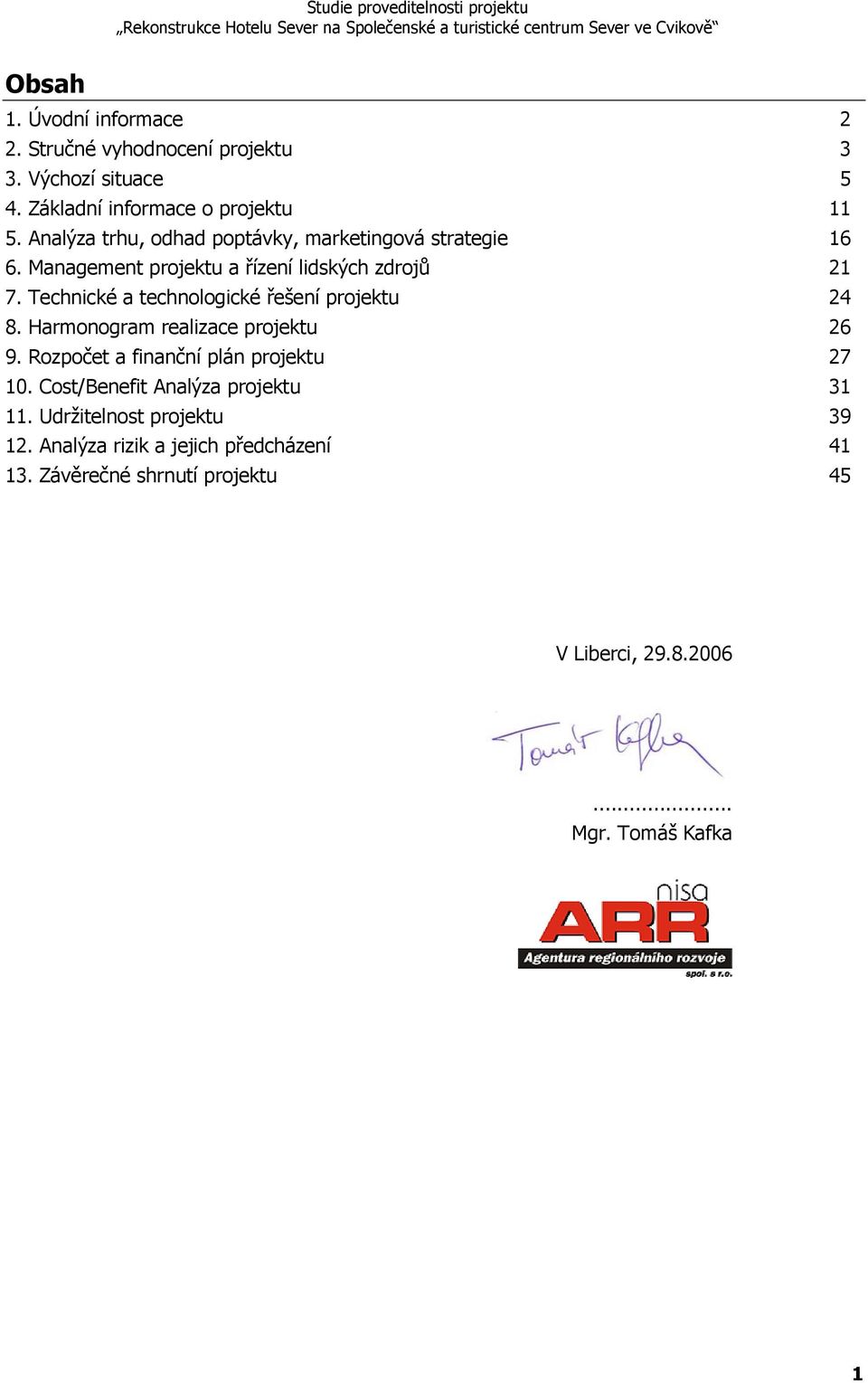 Technické a technologické řešení projektu 24 8. Harmonogram realizace projektu 26 9. Rozpočet a finanční plán projektu 27 10.