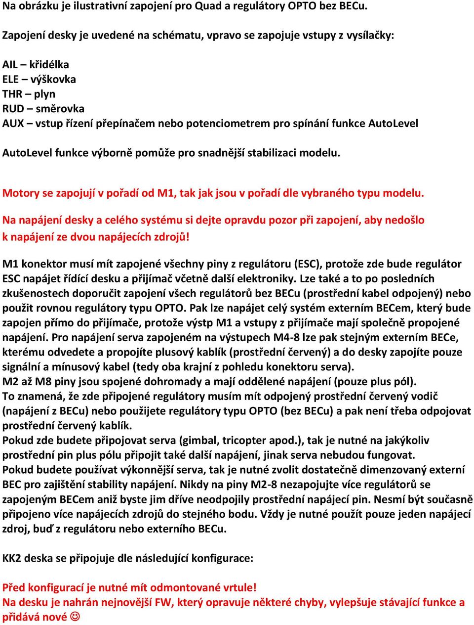 AutoLevel AutoLevel funkce výborně pomůže pro snadnější stabilizaci modelu. Motory se zapojují v pořadí od M1, tak jak jsou v pořadí dle vybraného typu modelu.