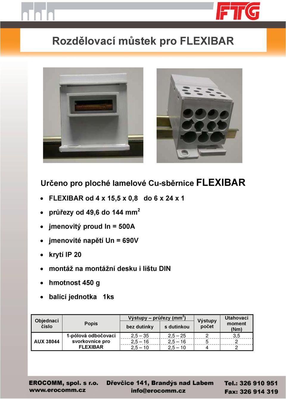 DIN hmotnost 450 g balící jednotka 1ks Objednací číslo AUX 38044 Popis 1-pólová odbočovací svorkovnice pro FLEXIBAR Výstupy