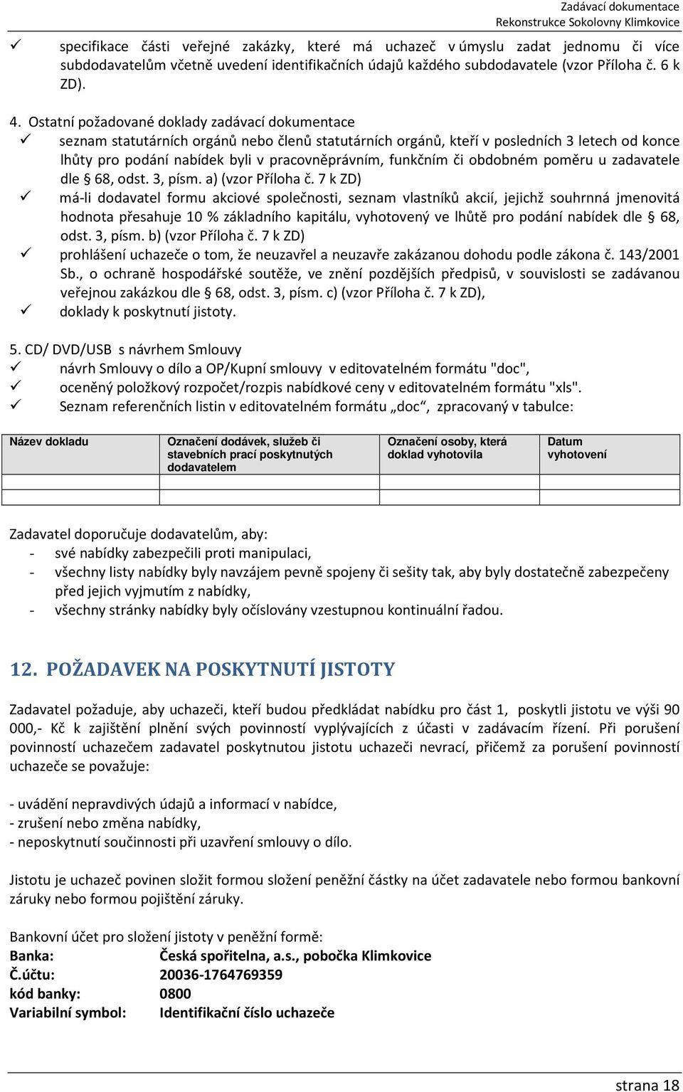 Ostatní požadované doklady zadávací dokumentace seznam statutárních orgánů nebo členů statutárních orgánů, kteří v posledních 3 letech od konce lhůty pro podání nabídek byli v pracovněprávním,