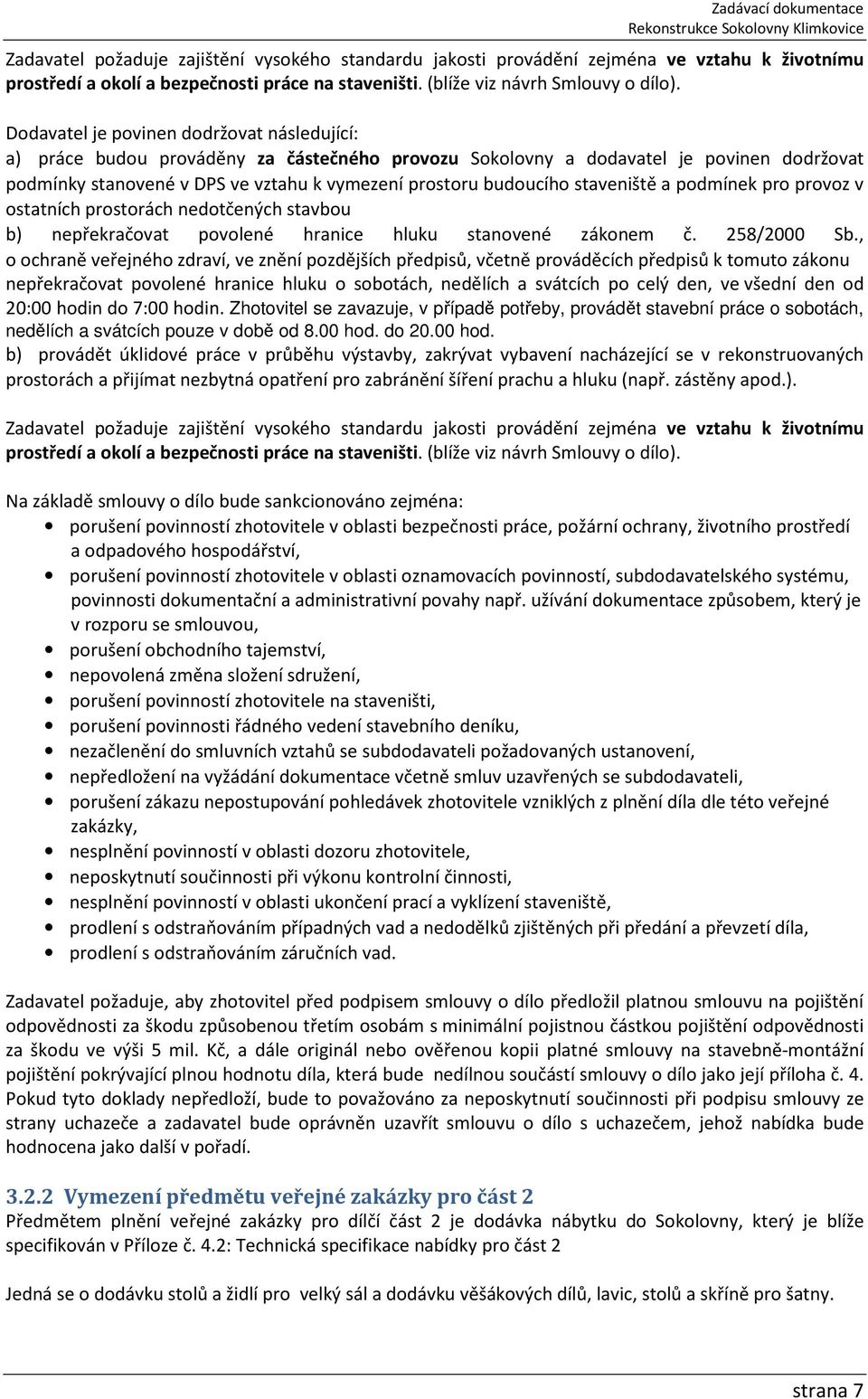 staveniště a podmínek pro provoz v ostatních prostorách nedotčených stavbou b) nepřekračovat povolené hranice hluku stanovené zákonem č. 258/2000 Sb.