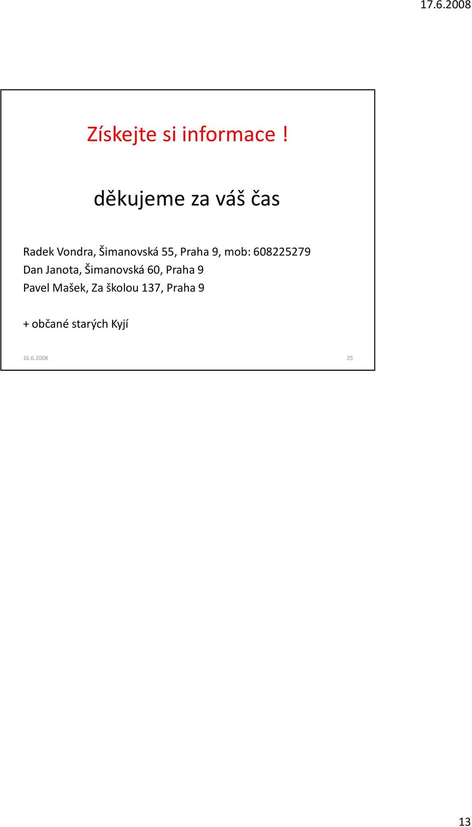 Praha 9, mob: 608225279 Dan Janota, Šimanovská 60,