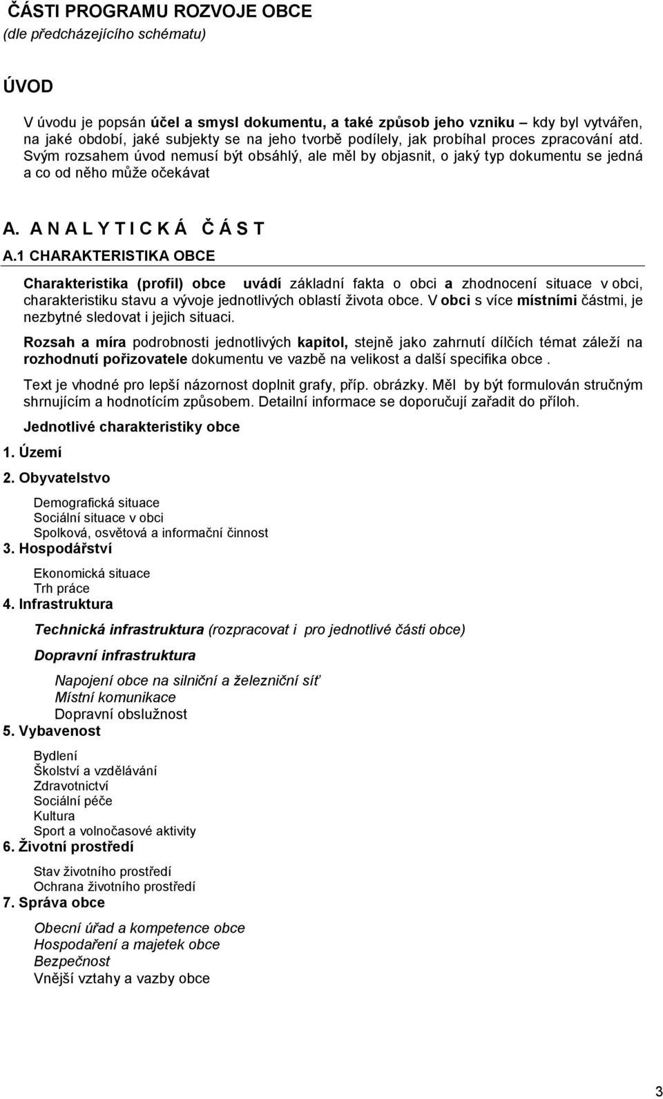 1 CHARAKTERISTIKA OBCE Charakteristika (prfil) bce uvádí základní fakta bci a zhdncení situace v bci, charakteristiku stavu a vývje jedntlivých blastí živta bce.